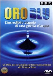 Copertina  Oro Blu. L'incredibile viaggio di una goccia d'acqua [DVD]