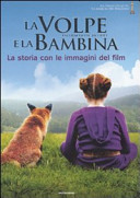 Copertina  La volpe e la bambina : la storia con le immagini del film : un film di Luc Jacquet : la storia con le immagini del film