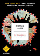 Copertina  Le linee rosse : uomini, confini, imperi : le carte geografiche che raccontano il mondo in cui viviamo