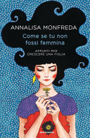 Copertina  Come se tu non fossi femmina : appunti per crescere una figlia