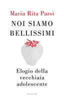 Copertina  Noi siamo bellissimi : elogio della vecchiaia adolescente