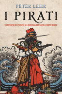 Copertina  I pirati : un ritratto dei predoni del mare dall'antichità ai nostri giorni