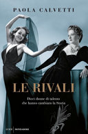 Copertina  Le rivali : dieci donne di talento che hanno cambiato la storia