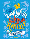 Copertina  Storie della buonanotte per bambine ribelli : 100 donne italiane straordinarie