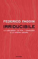 Copertina  Irriducibile : la coscienza, la vita, i computer e la nostra natura