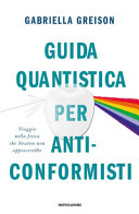 Copertina  Guida quantistica per anticonformisti : viaggio nella fisica che Newton non approverebbe
