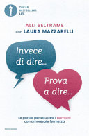 Copertina  Invece di dire... prova a dire... : le parole per educare i bambini con amorevole fermezza