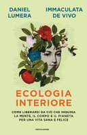 Copertina  Ecologia interiore : come liberarsi da ciò che inquina la mente, il corpo e il pianeta per una vita sana e felice