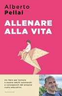 Copertina  Allenare alla vita : i dieci principi per ridiventare genitori autorevoli
