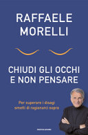 Copertina  Chiudi gli occhi e non pensare : per superare i disagi smetti di ragionarci sopra
