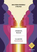 Copertina  La parola femminista : una storia personale e politica