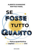 Copertina  Se fosse tutto quanto : la fisica quantistica la capisci solo se la vivi