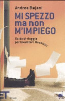 Copertina  Mi spezzo ma non m'impiego : guida di viaggio per lavoratori flessibili