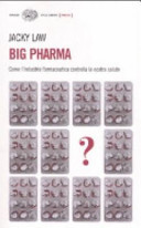 Copertina  Big pharma : come l'industria farmaceutica controlla la nostra salute