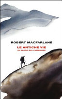 Copertina  Le antiche vie : un elogio del camminare