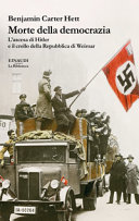 Copertina  La morte della democrazia : l'ascesa di Hitler e il crollo della Repubblica di Weimar /Benjamin Carter Hett ; traduzione di Anna Tagliavini e Maria Baiocchi