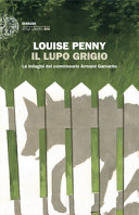 Copertina  Il lupo grigio : [Le indagini del commissario Armand Gamache]