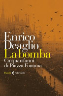 Copertina  La bomba : cinquant'anni di Piazza Fontana