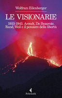 Copertina  Le visionarie : 1933-1943 : Arendt, De Beauvoir, Rand, Weil e il pensiero della libertà