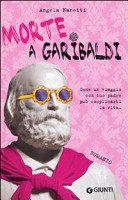 Copertina  Morte a Garibaldi : [come un viaggio con tuo padre può complicarti la vita : romanzo]