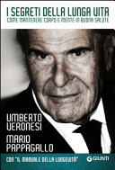 Copertina  I segreti della lunga vita : come mantenere corpo e mente in buona salute : con Il manuale della longevità