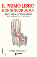 Copertina  Il primo libro non si scorda mai : storie e idee per innamorarsi della lettura tra 5 e 11 anni
