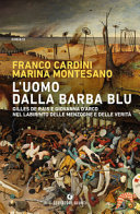 Copertina  L'uomo dalla barba blu : Gilles de Rais e Giovanna D'Arco nel labirinto delle menzogne e delle verità