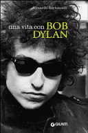 Copertina  Una vita con Bob Dylan : Peana, scoperte rimbrotti e amarcord