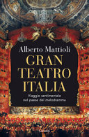 Copertina  Gran teatro Italia : viaggio sentimentale nel Paese del melodramma