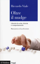 Copertina  Oltre il nudge : libertà di scelta, felicità e comportamento