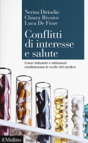 Copertina  Conflitti di interesse e salute : come industrie e istituzioni condizionano le scelte del medico