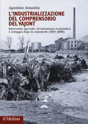 Copertina  L'industrializzazione del comprensorio del Vajont : intervento speciale, ricostruzione economica e sviluppo dopo la catastrofe (1963-2000)