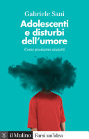 Copertina  Adolescenti e disturbi dell'umore : come possiamo aiutarli