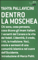 Copertina  Dentro la moschea : Chi sono, cosa pensano, cosa dicono gli imam italiani. I versetti del Corano e la vita dei fedeli. L'identità, il credo, i riti, la tradizione. Voci, storie e sermoni di una comunità islamica nel cuore dell'Occidente.