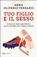 Copertina  Tuo figlio e il sesso : crescere figli equilibrati in un mondo con troppi stimoli