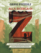Copertina  Alla ricerca di Z : la vera storia dell'esploratore Percy Fawcett e di una città perduta in Amazzonia