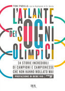 Copertina  L'atlante dei sogni olimpici : 34 storie incredibili di campioni e campionesse che non hanno mollato mai