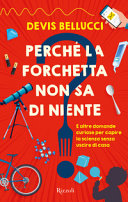 Copertina  Perché la forchetta non sa di niente : [e altre domande curiose per capire la scienza senza uscire di casa]