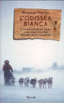 Copertina  L'odissea bianca : l'avventura di un uomo e dei suoi cani nel Grande Nord canadese