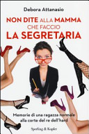 Copertina  Non dite alla mamma che faccio la segretaria : [memorie di una ragazza normale alla corte del re dell'hard]