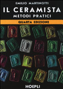 Copertina  Il ceramista : metodi pratici : Argille e impasti, Preparazione delle crete, Arnesi e attrezzature, La modellatura, Forme in gesso, Il colore naturale e l'ingobbio, Essicamento, cottura, patine, Le vernici, I colori, Maniere di esprimersi, Soggetti animati, Soggetti vari, Il tornio, La ceramica per i bambini