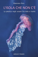 Copertina  L'*isola che non c'è : La plastica negli oceani fra mito e realtà