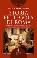 Copertina  Storia pettegola di Roma : curiosità, indiscrezioni, e dicerie nelle vicende della Città Eterna