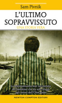 Copertina  L'ultimo sopravvissuto : la testimonianza mai raccontata del bambino che da solo sfuggì agli orrori dell'Olocausto