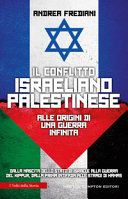 Copertina  Il conflitto israeliano-palestinese : alle origini di una guerra infinita