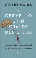 Copertina  Il cervello è più grande del cielo : [i segreti della mente spiegati da un grande neurochirurgo]