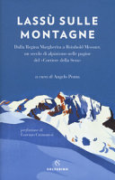 Copertina  Lassù sulle montagne : dalla Regina Margherita a Reinhold Messner, un secolo di alpinismo nelle pagine del Corriere della sera