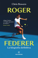 Copertina  Roger Federer : la biografia definitiva