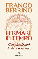 Copertina  Fermare il tempo : con piccole dosi di cibo e benessere