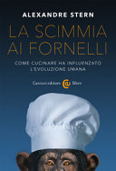 Copertina  La scimmia ai fornelli : come cucinare ha influenzato l'evoluzione umana